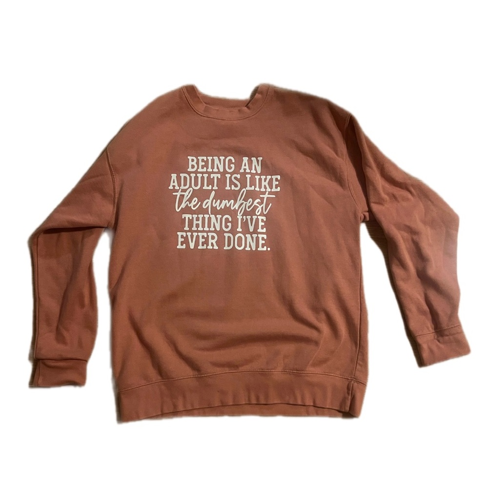 Dusty Pink Sweatshirt “Being an adult is the dumbest thing I’ve ever done” Large